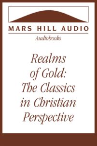 Realms of Gold: The Classics in Christian Perspective, by Leland Ryken