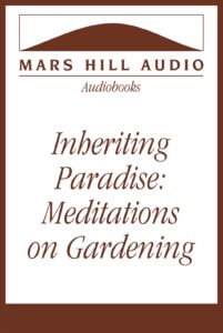 Inheriting Paradise: Meditating on Gardening, by Vigen Guroian