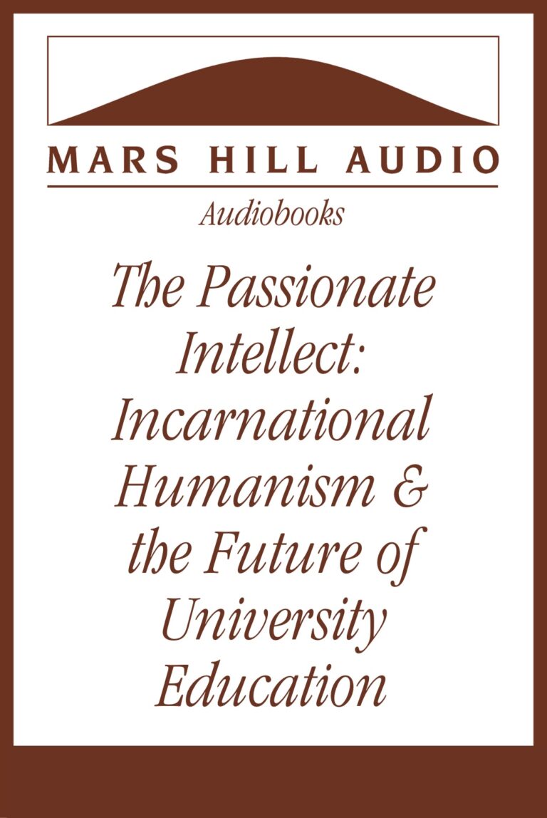 The Passionate Intellect: Incarnational Humanism & the Future of University Education, by Norman Klassen and Jens Zimmermann