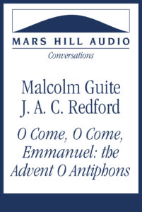 O Come, O Come, Emmanuel: Malcolm Guite and J. A. C. Redford on the Advent O Antiphons