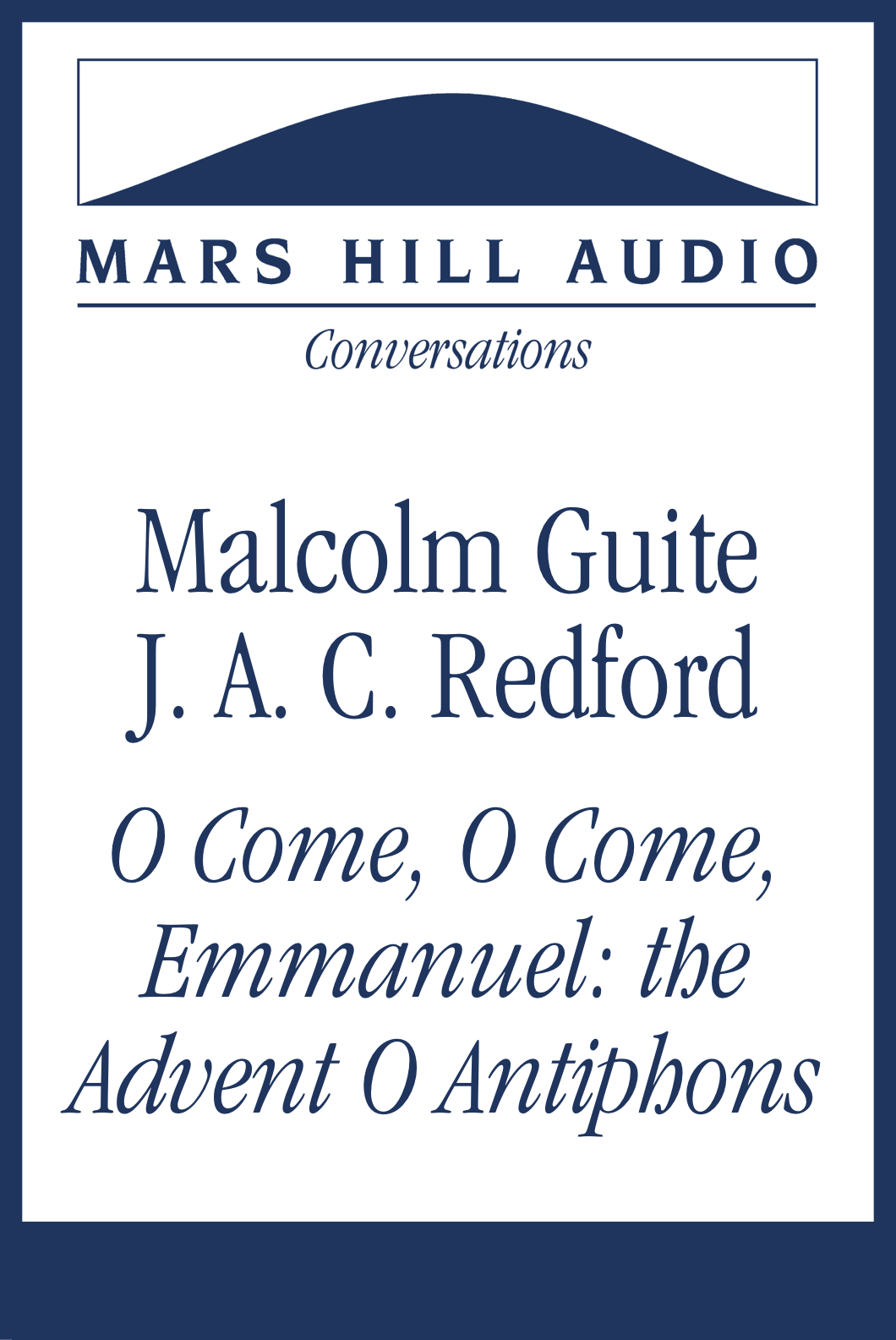 O Come, O Come, Emmanuel: Malcolm Guite and J. A. C. Redford on the Advent O Antiphons