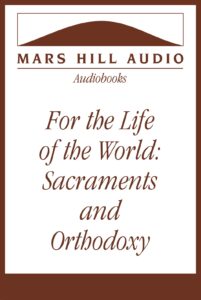 For the Life of the World: Sacraments and Orthodoxy, by Alexander Schmemann