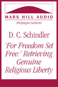 D. C. Schindler: “For Freedom Set Free”