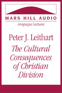 Peter J. Leithart: The Cultural Consequences of Christian Division