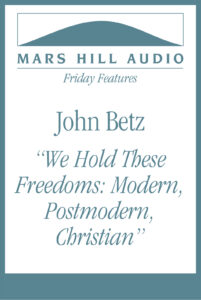 We Hold These Freedoms: Modern, Postmodern, Christian