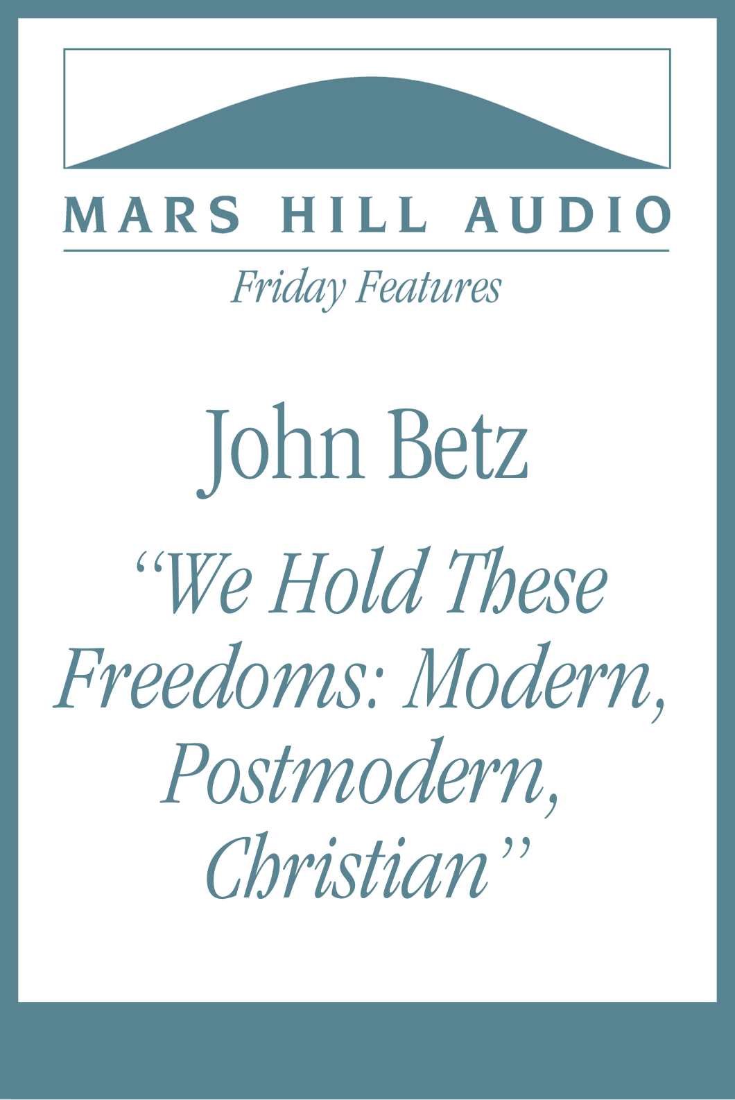 We Hold These Freedoms: Modern, Postmodern, Christian