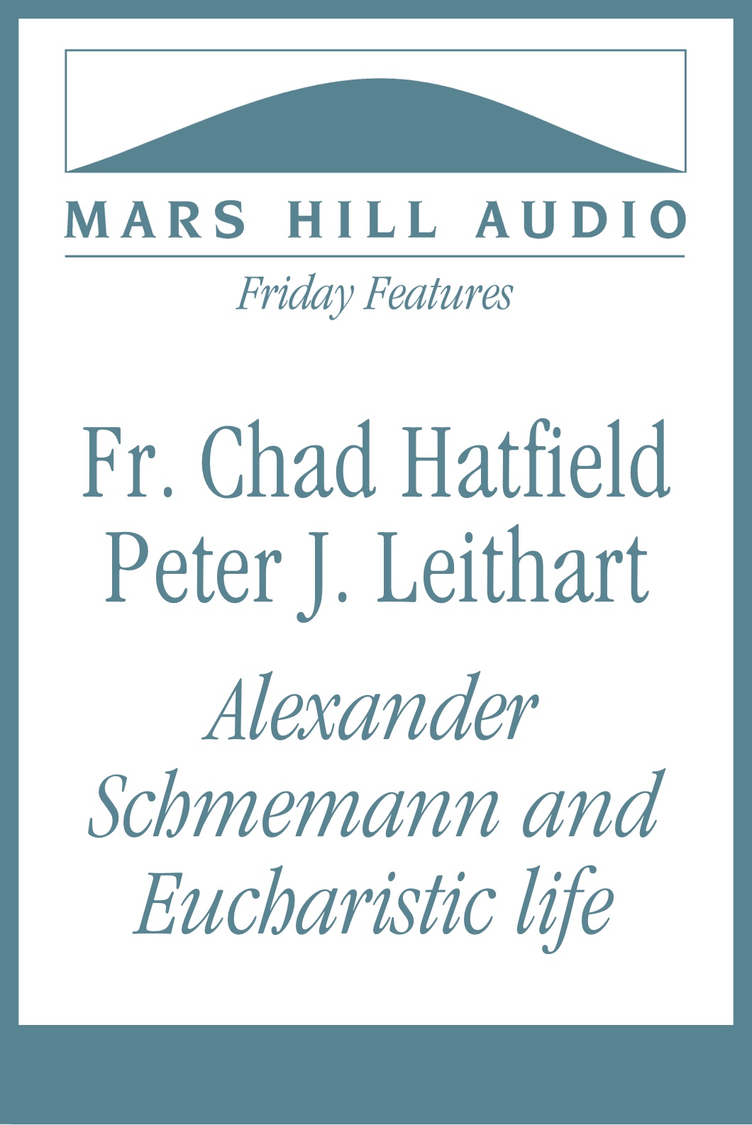 Fr. Chad Hatfield and Peter J. Leithart on Alexander Schmemann