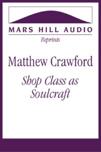 Matthew B. Crawford: “Shop Class as Soulcraft”