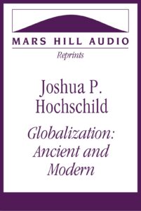 Joshua P. Hochschild: “Globalization: Ancient and Modern”