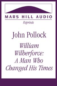 John Pollock: “William Wilberforce: A Man Who Changed His Times”