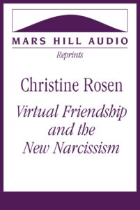 Christine Rosen: “Virtual Friendship and the New Narcissism”