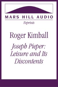 Roger Kimball: “Josef Pieper: Leisure and Its Discontents”