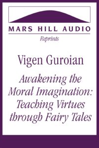 Vigen Guroian: “Awakening the Moral Imagination: Teaching Virtues through Fairy Tales”