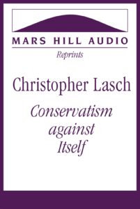 Christopher Lasch: “Conservatism against Itself”