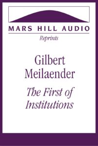 Gilbert Meilaender: “The First of Institutions”