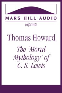 Thomas Howard: “The ‘Moral Mythology’ of C. S. Lewis”