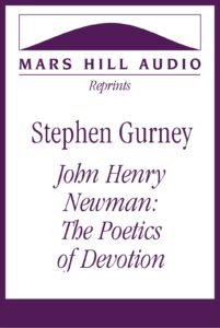 Stephen Gurney: “John Henry Newman: The Poetics of Devotion”