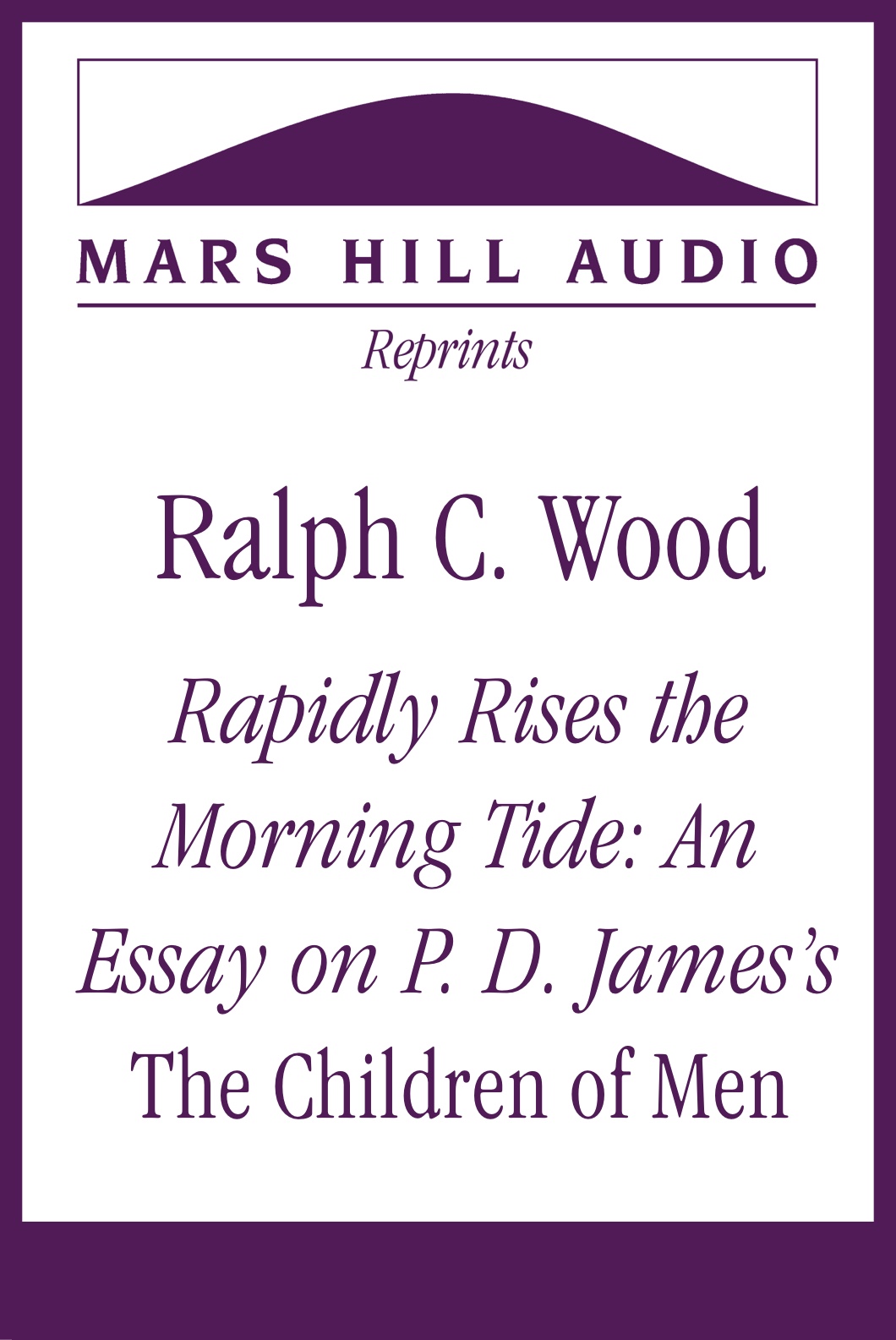 Ralph C. Wood: “Rapidly Rises the Morning Tide: An Essay on P. D. James’s The Children of Men”