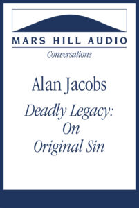 Deadly Legacy: Alan Jacobs on Original Sin