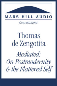 Mediated: Thomas de Zengotita on Postmodernity and the Flattered Self