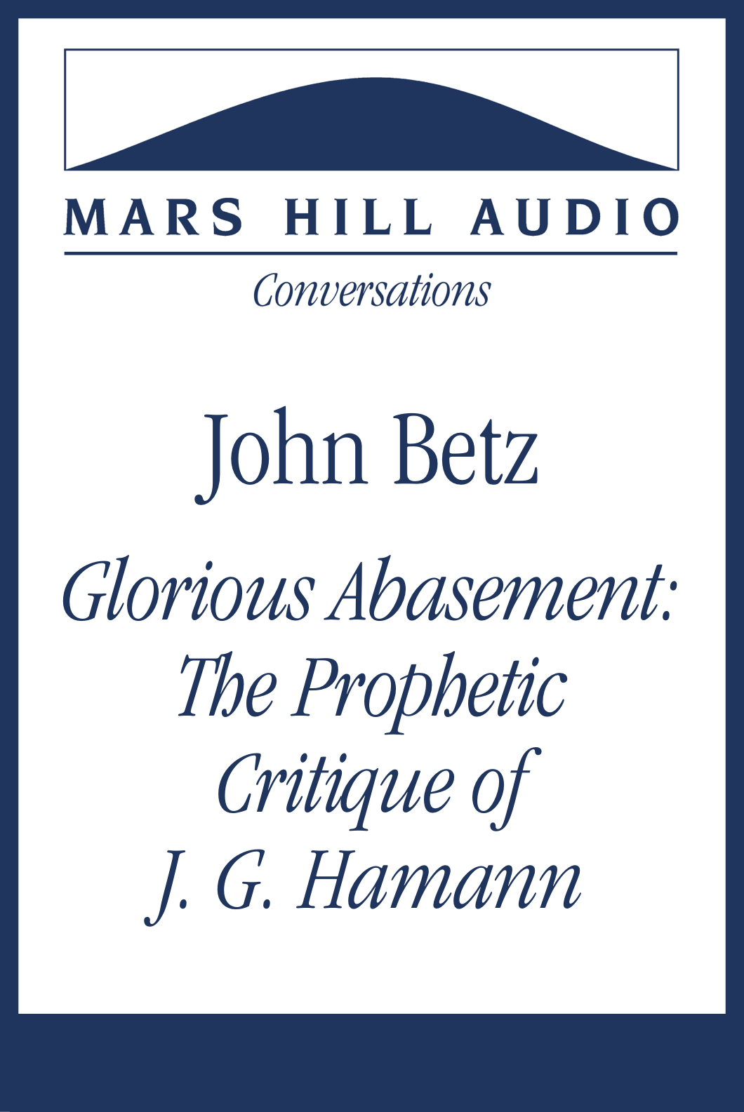 Glorious Abasement: John Betz on the Prophetic Critique of J. G. Hamann