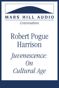 Juvenescence: Robert Pogue Harrison on Cultural Age