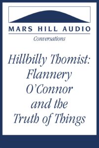 Hillbilly Thomists: Flannery O'Connor and the Truth of Things