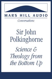 Science and Theology from the Bottom Up: Sir John Polkinghorne on Enriching the Dialogue