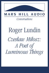 Czesław Miłosz: A Poet of Luminous Things